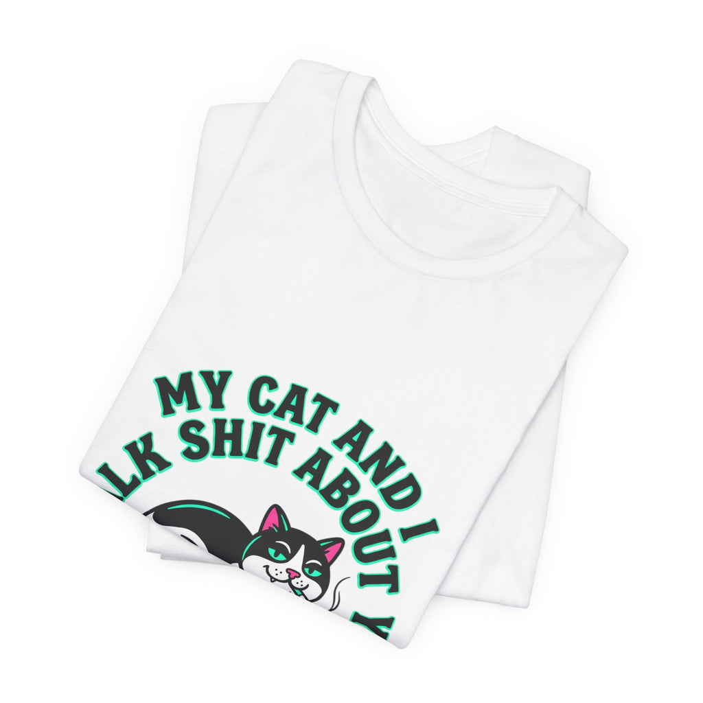 Talk My Cat and I Talk Shit About You Tee | funny cat shirt, meme cat