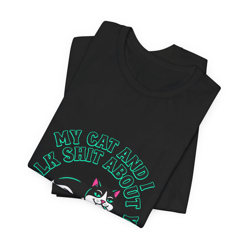 Talk My Cat and I Talk Shit About You Tee | funny cat shirt, meme cat