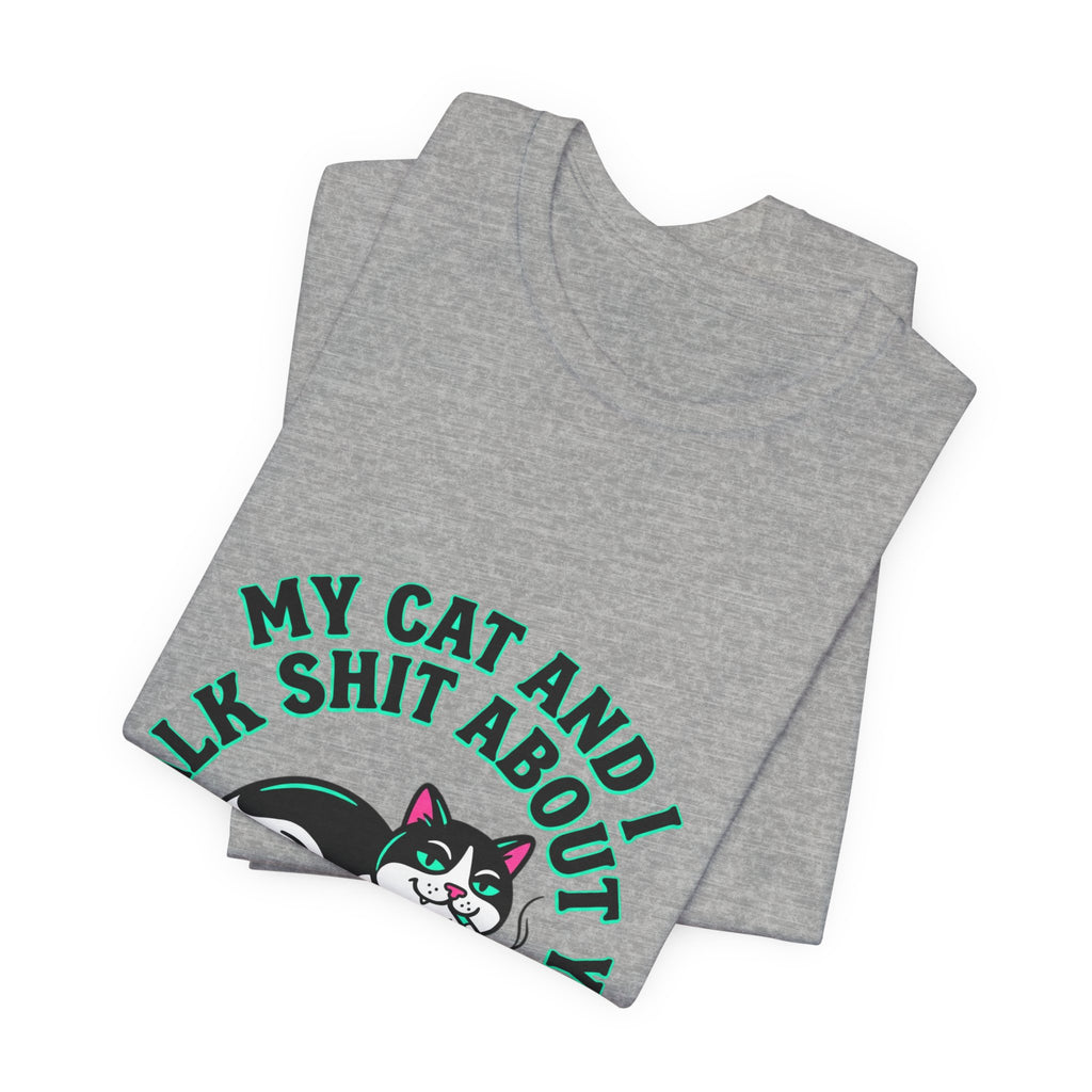 Talk My Cat and I Talk Shit About You Tee | funny cat shirt, meme cat